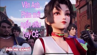 Phim ngắn siêu hay cốt truyện Vân Anh -Vương Giả Vinh Diệu-Phim mới ngắn siêu hay CG