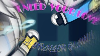 //I Need Your Love// ~A Driller GLMV~