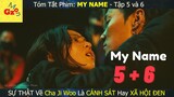 Review phim: My Name tập 5 và 6 | Sự Thật Về Cha Của Ji Woo | Tóm Tắt Phim | Gz MON