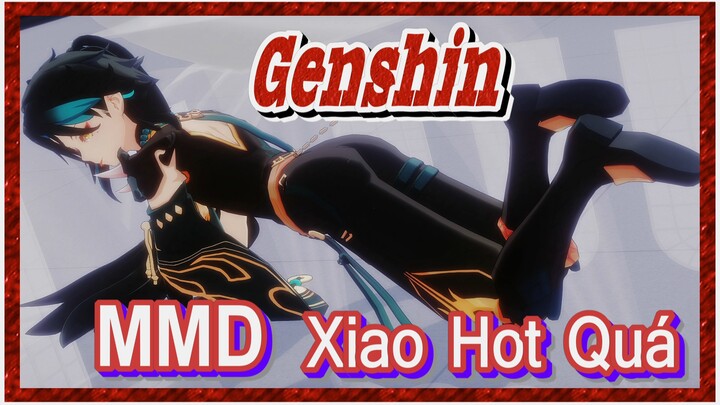 [Genshin, MMD] Xiao Hot Quá!