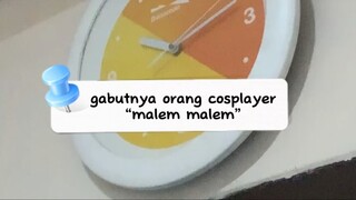 Gabutnya cosplayer malem malem duh☠️☠️👍🏻