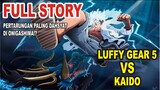 LUFFY GEAR 5 VS KAIDO FULL STORY - PERTARUNGAN PALING DAHSYAT DI ONIGASHIMA!?