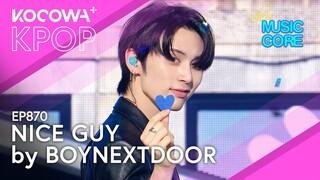 BOYNEXTDOOR - NICE GUY | Show! Music Core EP870 | KOCOWA+