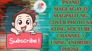 Tutorial | MAG LAGAY OR MAGPALIT NG COVER  PHOTO SA ATING YOUTUBE CHANNEL using android phone