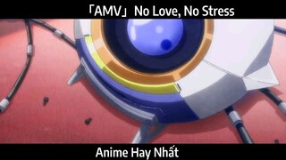 「AMV」No Love, No Stress Hay Nhất