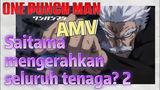 [One Punch Man] AMV | Saitama mengerahkan seluruh tenaga? 2