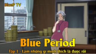 Blue Period Tập 1 - Làm những gì mình thích là được rồi