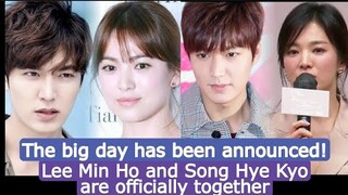 The big day has been announced. Lee Min Ho and Song Hye Kyo are officially together.