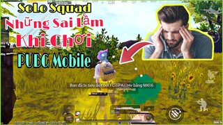 PUBG Mobile | SoLo Squad - Những Sai Lầm Khiến Bạn Không Giành Được Tốp 1 | NhâmHN TV