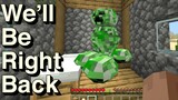 We Will Be Right Back (Minecraft) VIII