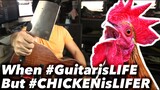 When GUITAR IS LIFE but CHICKEN is LIFER