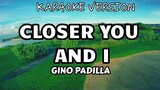 CLOSER YOU AND I - GINO PADILLA | KARAOKE VERSION |