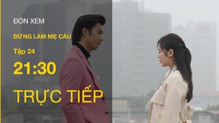 Trực tiếp VTV3 | Đừng làm mẹ cáu tập 24 : Đã nghiện còn ngại, Khôi-Vy "bật đèn xanh" cho đối phương