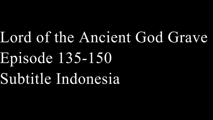 Lord of the Ancient God Grave Episode 135-150 Subtitle Indonesia