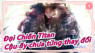 [Đại Chiến Titan] Cậu ấy không phải quỷ dữ, chỉ là bất đắc dĩ, cậu ấy chưa từng thay đổi_1