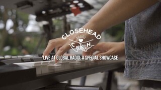 CLOSEHEAD AT GLOBAL RADIO: A SPECIAL SHOWCASE