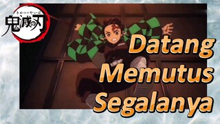 Datang Memutus Segalanya