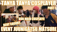 KAMU NANYA?? TANYA TANYA COSPLAYER DI EVENT JUUNIGATSU MATSURI CIREBON | MAMAH AKU MAU JADI ANIMEH