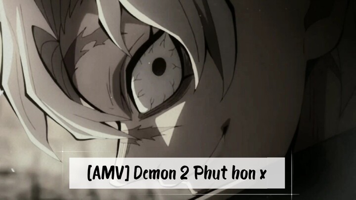 [AMV] Demon 2 Phut hon x