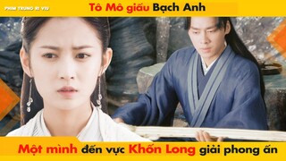 TÔ MÔ GIẤU BẠCH ANH ĐI ĐẾN VỰC KHỐN LONG GIẢI PHONG ẤN - KÍNH SONG THÀNH | 镜双城 THE MIRROR TWIN CITES