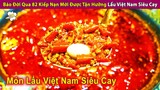 Báo Đời Trải Qua 82 Kiế.p Nạ.n Mới Được Thử Lẩu Việt Nam Siêu Cay | Review Con Người Và Cuộc Sống