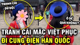 Tranh cãi chuyện mặc Việt phục khi đi cung điện Hàn Quốc: Người đồng tình, kẻ phản đối gay gắt