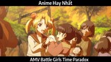 AMV Battle Girls Time Paradox Hay Nhất