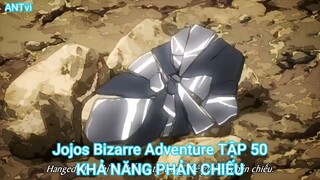 Jojos Bizarre Adventure TẬP 50-KHẢ NĂNG PHẢN CHIẾU