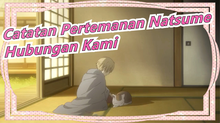 [Catatan Pertemanan Natsume] Hubungan Kami Bahagia tapi Aneh, Bagian 1