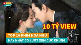 Top 10 phim Hoa Ngữ hay nhất vượt mốc 10 Tỷ view bạn có bỏ lỡ?|Hóng Cbiz