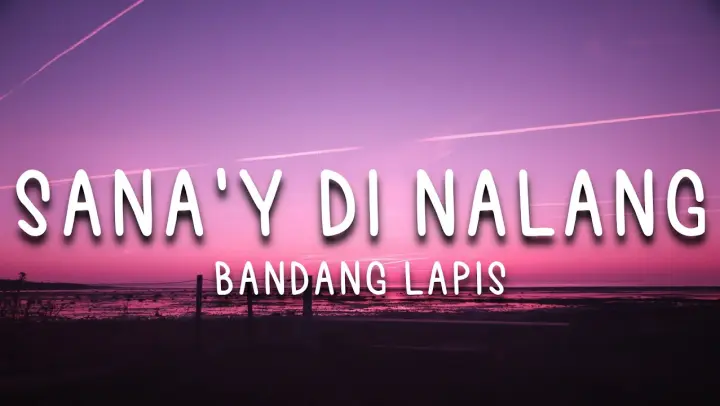 Sana'y Di Nalang - Bandang Lapis (Lyrics)