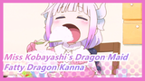 [Miss Kobayashi's Dragon Maid] Fatty Dragon Kanna