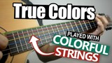 True Colors Played With Colorful Strings (Fingerstyle Cover)