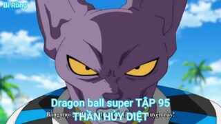 Dragon ball super TẬP 95-THẦN HỦY DIỆT