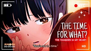 "NOW'S NOT THE TIME"『SHORTS』 | THE DANGERS IN MY HEART