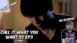 (IM SCARED!!) Call it What You Want S2 #จะรักก็รักเหอะ EP3 - REACTION