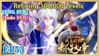 【ENG SUB】Refining 100,000 Levels EP53 1080P