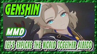 [Genshin  MMD]  Let's explore the world together, Albedo！
