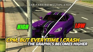 CPM, But Everytime I Crash The Graphics Becomes Higher (Bad Idea)