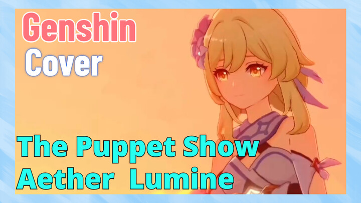 [Genshin,  Cover][The Puppet Show]  Aether & Lumine