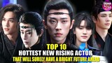 💥TOP 10 Hottest New Rising Chinese Actors Who Will Surely Have A Bright And Successful Future💥