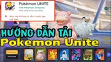 Pokemon Unite | Hướng Dẫn Tải Và Cài Đặt Pokemon Unite Cho Các Dòng Điện Thoại | Gameplay Pokemon