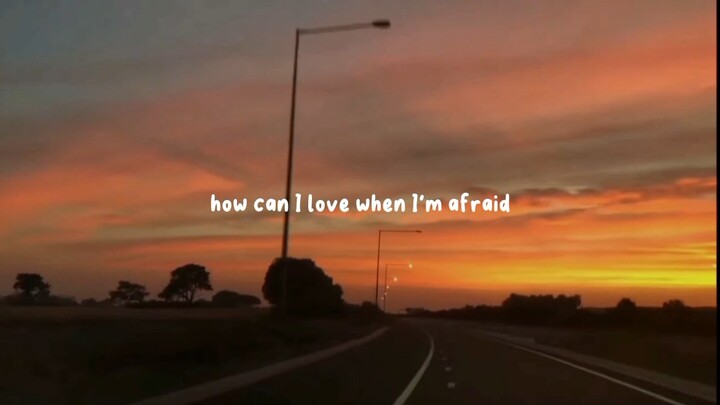 how can i love when i'm afraid