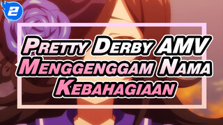 Menggenggam Nama Kebahagiaan | Pretty Derby AMV_2