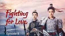 🇨🇳I EP 8 Fighting For Love (2024) English Sub