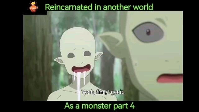 Reincarnated in another world as a monster (part 4)
