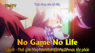 No game No life Tập 8 - Thế giới này hơi thù địch quá mức thì phải