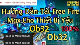 Hướng Dẫn Tải Free Fire Max Ob32 Cho Thiết Bị Yếu,Lỗi Cài Apk Thành Công 100% Mọi Loại Máy