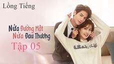 Nửa Là Đường Mật Nửa Là Đau Thương - Tập 05 | Lồng Tiếng