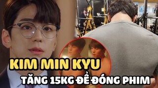 Kim Min Kyu tăng 15kg để đóng Hẹn hò chốn công sở, hé lộ hậu trường cảnh hôn cởi bỏ kính gây sốt MXH